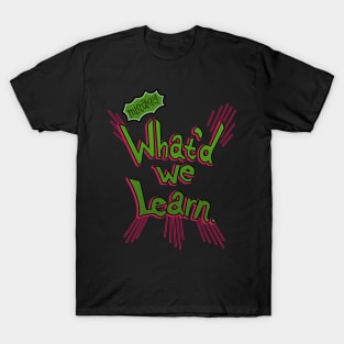 What&#39;d we Learn. pins T-Shirt